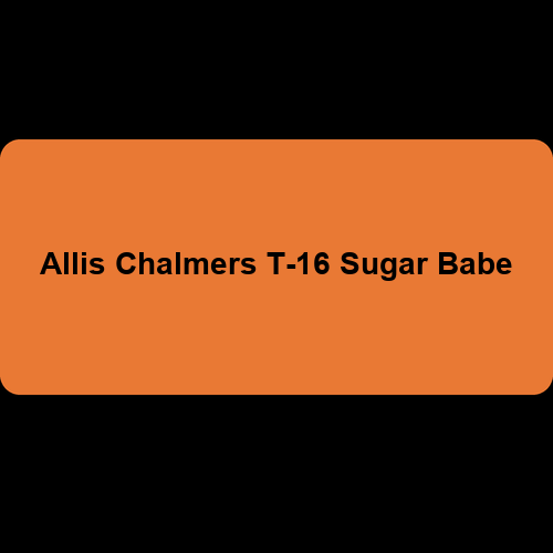 Allis Chalmers T-16 Sugar Babe